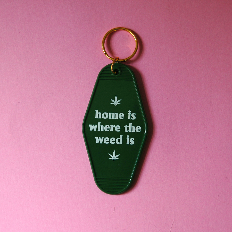 Home Is Where the Weed Is Keychain